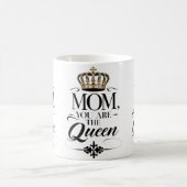Mom you are the queen kaffeetasse (Mittel)