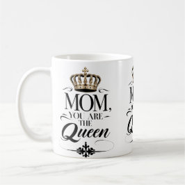 Mom you are the queen kaffeetasse