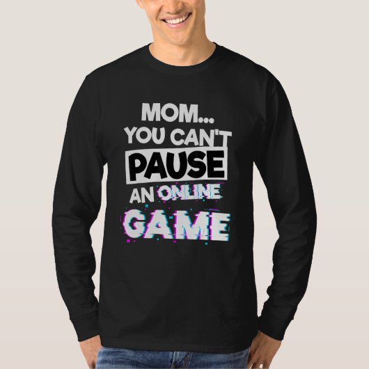 Mom You Cant Pause An Online Game Gaming Videogame T-Shirt (Vorderseite)