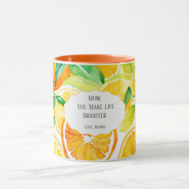 Mom You Make Life Brighter – Citrus Coffee Mug Tasse