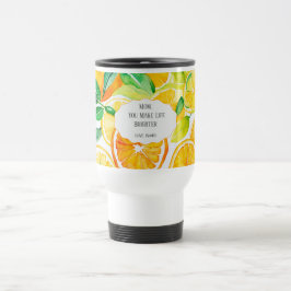 Mom You Make Life Brighter – Citrus Travel Mug Reisebecher