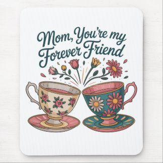 Mom, You’re My Forever Friend Mousepad