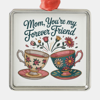 Mom, You’re My Forever Friend Ornament Aus Metall