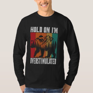 Moment, ich bin überstimuliert Bärentierfreude T-Shirt