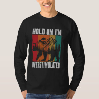 Moment, ich bin überstimuliert Bärentierfreude T-Shirt