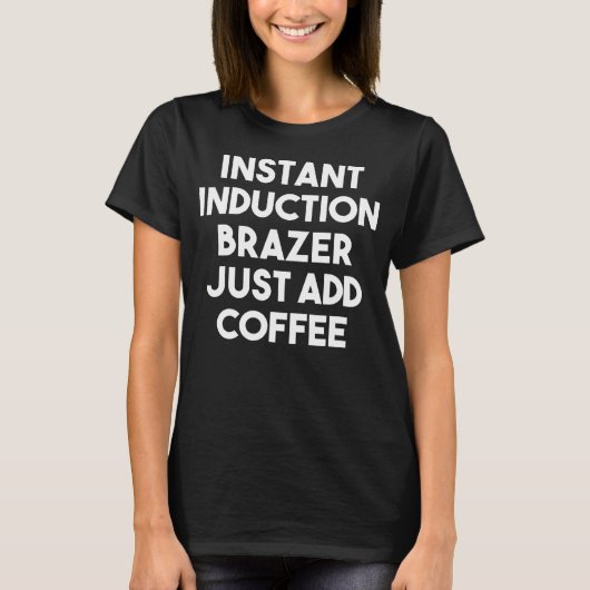 Moment Induktion Brazer Just Add Coffee T-Shirt (Vorderseite)