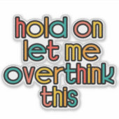 Moment Lass mir, das zu überdenken Aufkleber (Vorderseite)