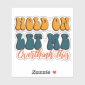 Moment lass mir, das zu überdenken aufkleber (Blatt)