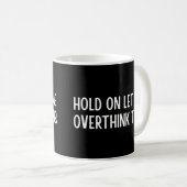 Moment lass mir, das zu überdenken kaffeetasse (VorderseiteRechts)