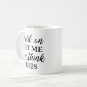 Moment Lass mir, das zu überdenken Kaffeetasse (Vorderseite Links)