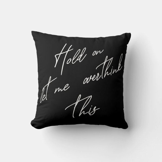 Moment Lass mir, das zu überdenken Kissen (Vorderseite)