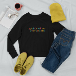 Moment Lass mir, das zu überdenken Sweatshirt