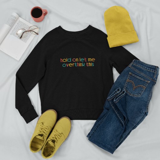 Moment Lass mir, das zu überdenken Sweatshirt