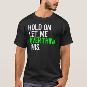 Moment Lass mir, das zu überdenken T-Shirt