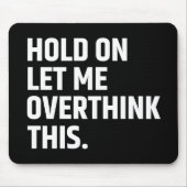Moment Lass mir, dies zu überdenken/zu denken Mousepad (Vorne)
