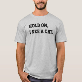 Moment mal, ich sehe eine Katze, lustige Katze Mem T-Shirt