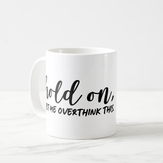 Moment mal, Lass mir das überdenken Kaffeetasse (Vorderseite Links)