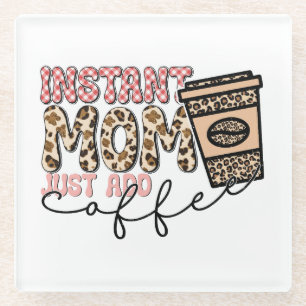 Moment Mom Just Add Coffee Glasuntersetzer