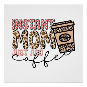 Moment Mom Just Add Coffee Poster
