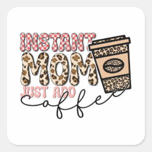 Moment Mom Just Add Coffee Quadratischer Aufkleber