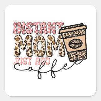 Moment Mom Just Add Coffee Quadratischer Aufkleber