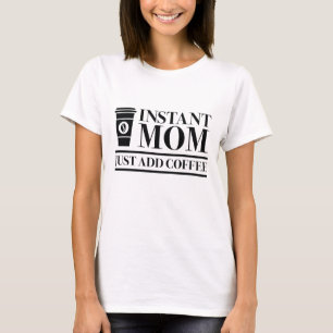 Moment Mom Just Add Coffee T-Shirt