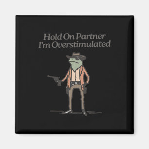 Moment On Partner Ich bin überstimuliert lustigen  Magnet