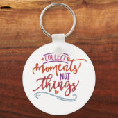 Momente sammeln, nicht Dinge Schlüsselanhänger (Vorderseite)