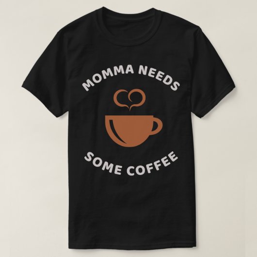 Momma braucht Kaffee, Coffein T-Shirt (Design vorne)