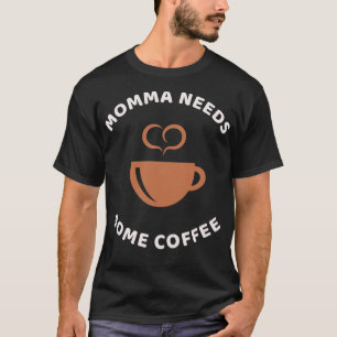Momma braucht Kaffee, Coffein T-Shirt