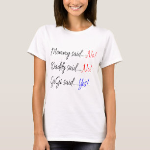 Momma sagte nein, sagte Daddy nein, Gigi sagte ja T-Shirt