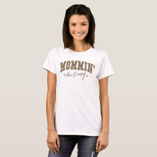 Mommin’ Ain't Easy - Bold Varsity Mother Day T-Shirt
