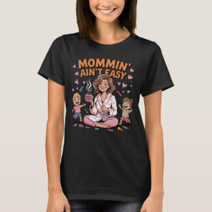 Mommin' Ain't Easy Funny Motherhood T-Shirt