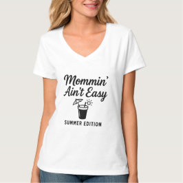 Mommin’ Ain't Easy - Summer Edition T - Shirt