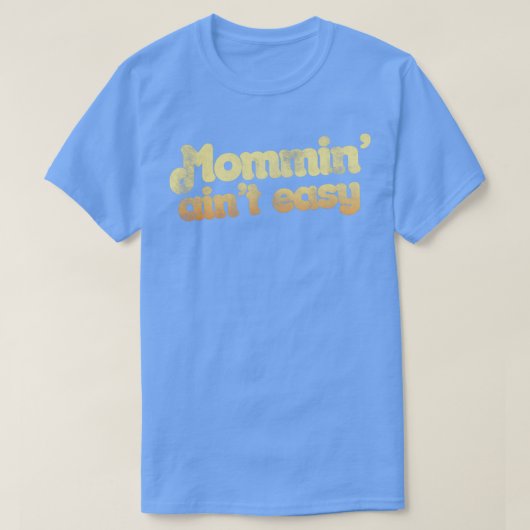 Mommin aint easy T-Shirt (Design vorne)