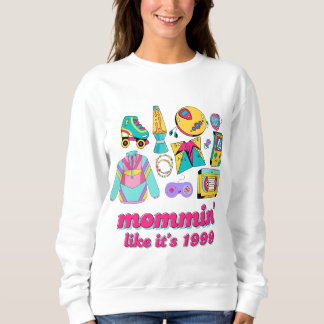 Mommin' Like It's 1999 - Funny Y2K Mama Gift Sweatshirt