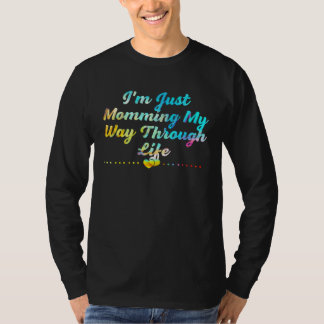 Momming My Way Through Life Mom Mothers Day Mommy T-Shirt