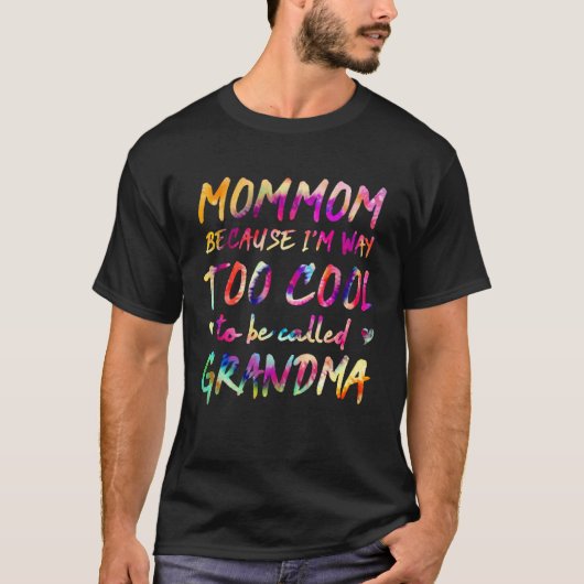 Mommom Because I m Way Too Cool to Be Called Grand T-Shirt (Vorderseite)
