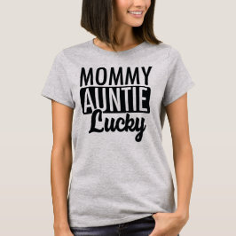Mommy Auntie Lucky T-Shirt