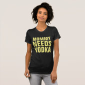 MOMMY BENÖTIGT VODKA FUNNY LADIES T - Shirt (Vorne ganz)