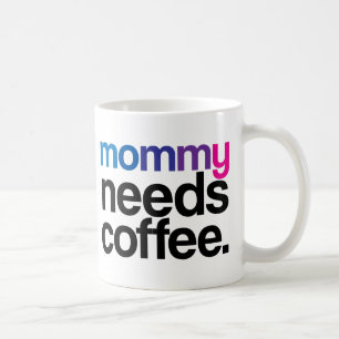 Mommy braucht Kaffee Kaffeetasse