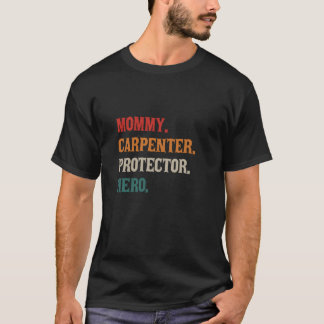 Mommy Carpenter Protector Hero Mama Mama T-Shirt