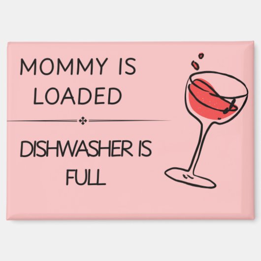 Mommy is Loaded Dishwasher is Full Magnet (Vorderseite)