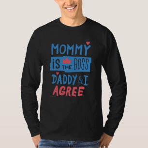 Mommy is the boss Daddy and I agree T-Shirt