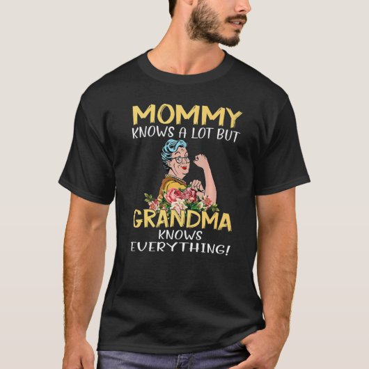Mommy Knows A Lot But Grandma Knows Everything T-Shirt (Vorderseite)