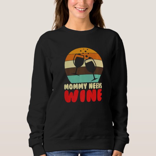 Mommy Needs Wine I Alcohol White Wine   Sweatshirt (Vorderseite)