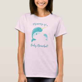 Mommy of a Baby Narwhal T - Shirt