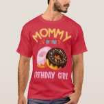 Mommy of the Birthday Donut Girl Daughter Mutter T-Shirt<br><div class="desc">Mommy of the Birthday Donut Girl Tochter Mutter Mama Mama .Phantastisch Great Funny Souvenir Gegenwart Matching Familie Kleidung Coupé Kleidung für Mama,  Vater,  Bruder,  Schwester,  Ehefrau,  Mann,  Sohn,  Tochter,  Pop,  Mama,  Papa,  Opa,  Oma Tante Onkel seine Damen.</div>