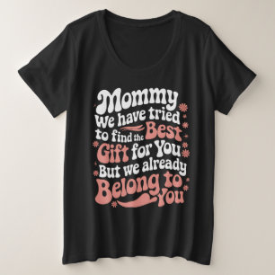 Mommy wir haben versucht, das beste Geschenk für S Große Größe T-Shirt