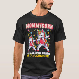 Mommycorn Like A Normal Mommy Only Much Cooler Uni T-Shirt